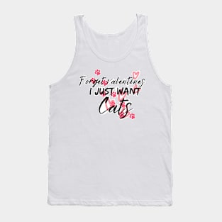 Forget valentines I just want cats Tank Top